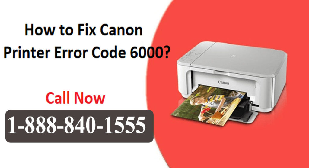 How To Fix Canon Printer Error 6000 Code Printer Customer Care 0216